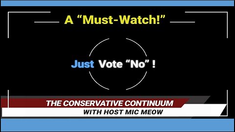 A Conservative Continuum "Must-See!" - "Just Vote 'No!'"