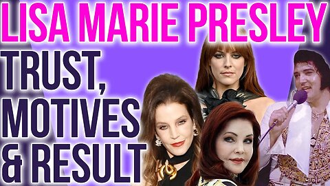 Lisa Marie Presley's Trust, Motives & Likely Results #elvispresley #lisamarie #priscillapresley