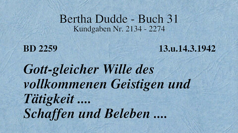 BD 2259 - GOTT-GLEICHER WILLE DES VOLLKOMMENEN GEISTIGEN UND TÄTIGKEIT .... SCHAFFEN UND BELEBEN ...