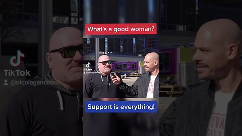 Street Interviews - What's a good woman?