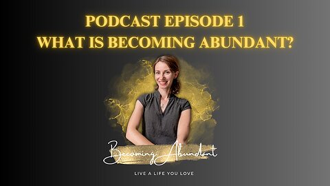 Becoming Abundant Podcast - Episode 1: What is Becoming Abundant?