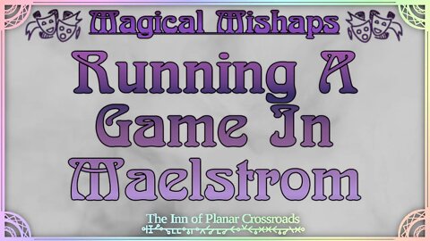 Magical Mishaps: Running A Game In Maelstrom