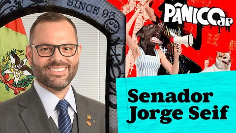 SENADOR JORGE SEIF - PÂNICO - 24/03/23