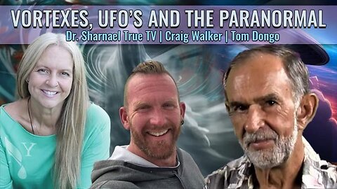 Vortexes, UFOs & the Paranormal Tom Dongo, Craig Walker Dr Sharnael SUBSCRIBE