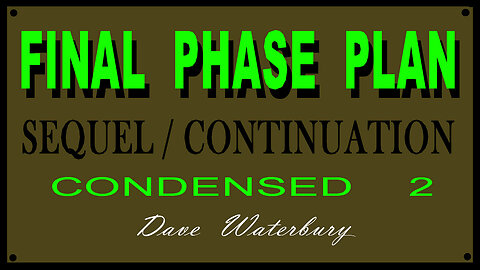 "FINAL PHASE PLAN" - Part 2 Sequel - Condensed