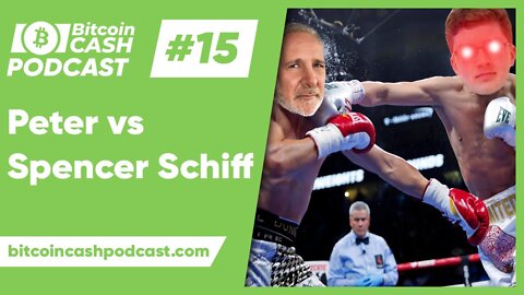 The Bitcoin Cash Podcast #15 - Peter vs Spencer Schiff & Crypto Content Creation