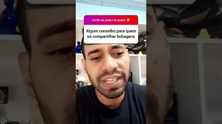 Conselho para quem só compartilhar bobagens