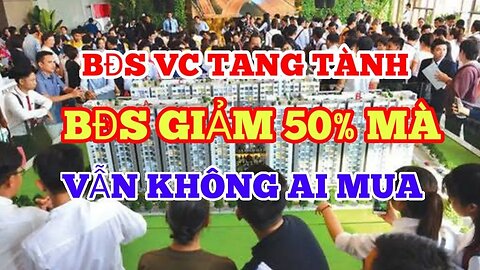 BĐS TIẾP TỤC BỂ BONG BÓNG, GIÁ GIẢM 50% MÀ KHÔNG AI MUA