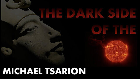 Akhenaten And The Dark Side Of The Sun. Michael Tsarion