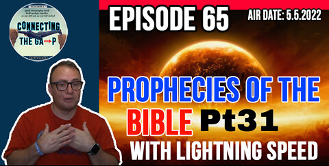 Episode 65 - Prophecies of the Bible Pt. 31 - With Lightning Speed