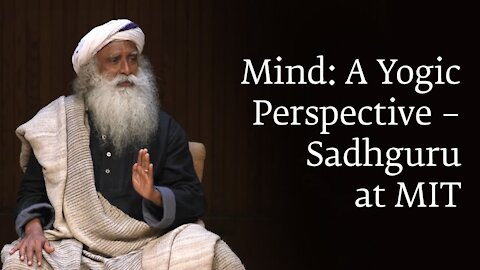 Mind: A Yogic Perspective – Sadhguru at MIT