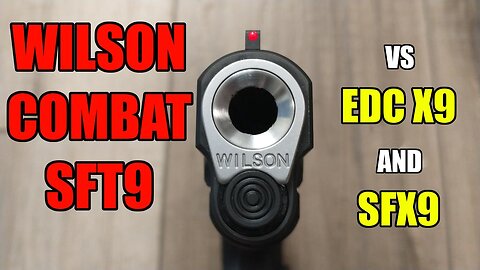 Wilson Combat SFT9 vs the EDC X9 & SFX9