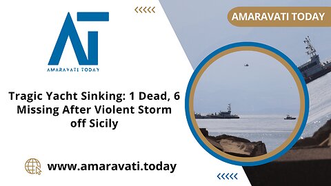 Tragic Yacht Sinking 1 Dead, 6 Missing After Violent Storm off Sicily | Amaravati Today