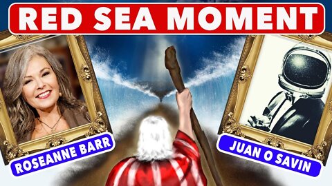 Juan O' Savin: "It's Going To Be Biblical!" Newest w/ Roseanne Barr: A Red Sea Moment for America!