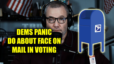 Dems in PANIC - Do About Face On Mail In Voting