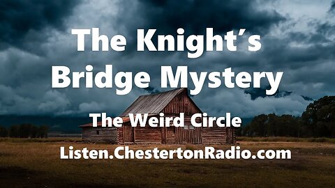 The Knight's Bridge Mystery - The Weird Circle