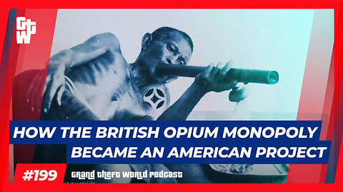 How the British Opium Monopoly became an American Project | #GrandTheftWorld 199 (Clip)