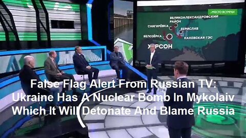 Russian TV - Ukraine Has A Nuclear Bomb In Mykolaiv Which It Will Detonate And Blame On Russia