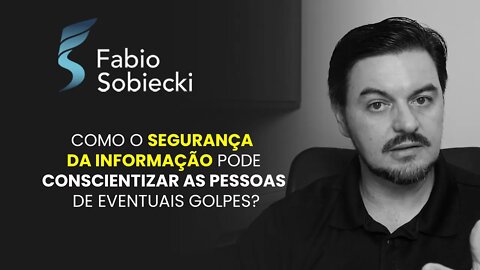 COMO O SEGURANÇA DA INFORMAÇÃO PODE CONSCIENTIZAR AS PESSOAS DE EVENTUAIS GOLPES? | CORTES