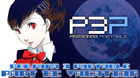 Persona 3 Portable Part 13: Vacation