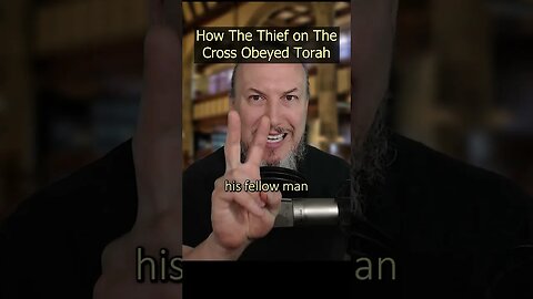 6 Ways The Thief on The Cross Obeyed Torah