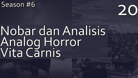 Nonton Bareng Dan Analisis Analog Horror: Vita Carnis - Season 6, Episode 20