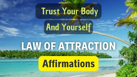 Trust Your Body and Yourself - Law of Attraction - Affirmations