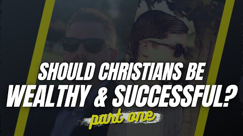 Should Christians Be Wealthy and Successful?