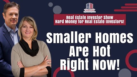 Smaller Homes Are Hot Right Now! | RE Investor Show - Hard Money for Real Estate Investors