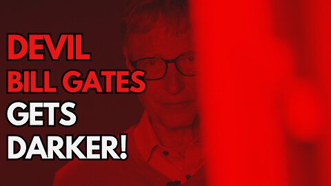 DEVIL BILL GATES Gets Darker!