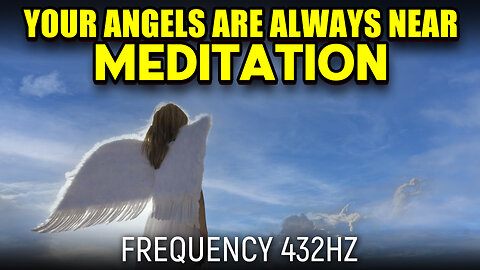 Your Angels Are Always Near Meditation - 432hz (Official Video)