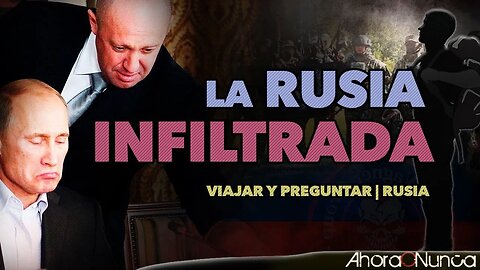 La Rusia Infiltrada | La lucha de poderes internos recrudece | Serie: Viajar y Preguntar