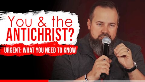 URGENT: What You Need To Know About The Antichrist RIGHT NOW