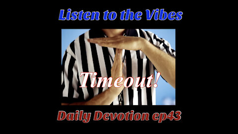 Listen to the Vibes-Daily Devotion ep43 The Importance of Timeout