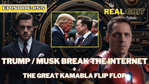 Episode #55 Trump / Musk Break the Internet + The Great Kamabla Flip Flop