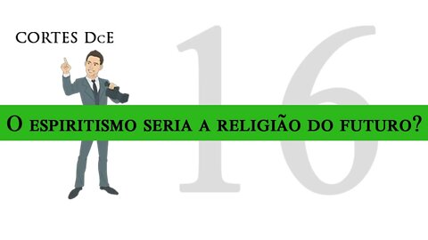 Cortes DcE 16 *O espiritismo seria a religião do futuro? * Caboclo: Pena Branca