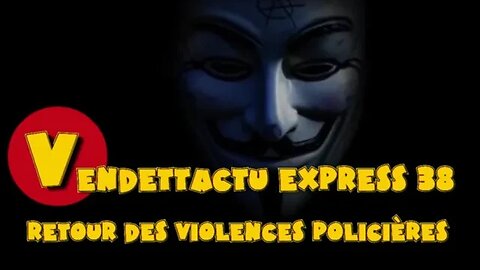 Vendettactu Express 38 "Retour des violences policières"