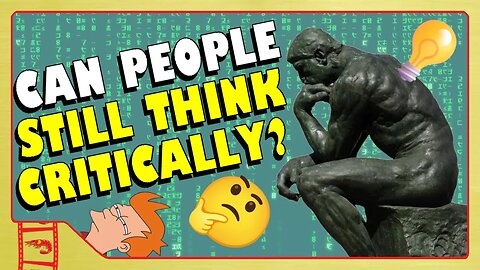 IS CRITICAL THINKING STILL POSSIBLE?