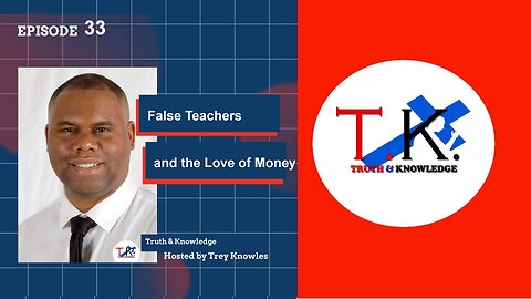 False Teachers and The Love of Money | Truth & Knowledge Episode 33