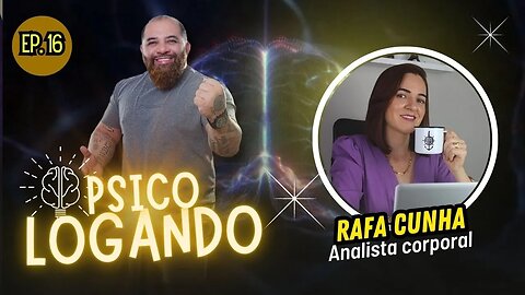 RAFA CUNHA - Analista cosporal | PSICOLOGANDO - EP. 16