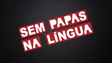 SEM PAPAS NA LÍNGUA - 16/01/2023