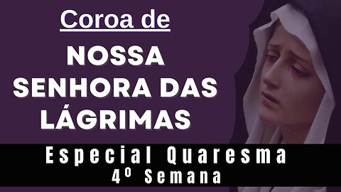 Coroa de Nossa Senhora das Lágrimas (25/03/2023) Especial Quaresma 4º semana