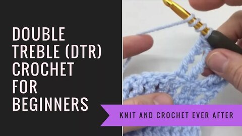 Double Treble Crochet (DTR) Tutorial