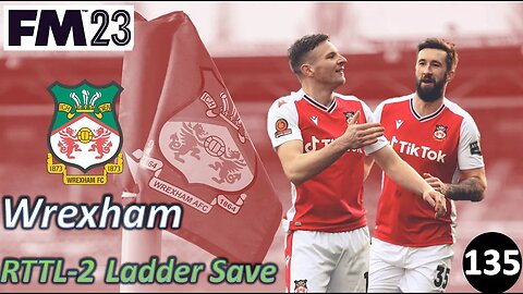 We Tried.... l FM23 - RTTL Wrexham l Episode 135