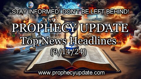 Prophecy Update Top News Headlines - (9/14/24)