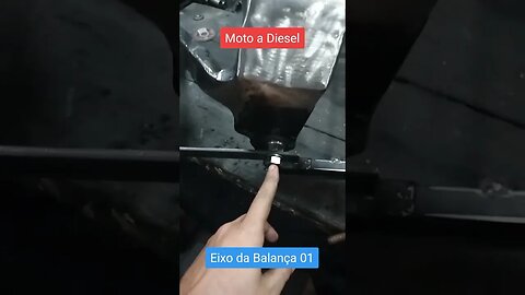 Moto a Diesel - Eixo da Balança sendo remanejado!