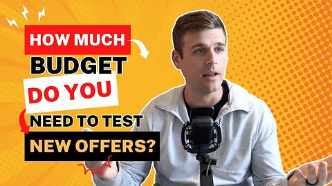 How Much Budget Do You Need To Really Test An Offer?