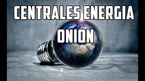 Centrales de energía ONION, avanzando hacia la energía libre.