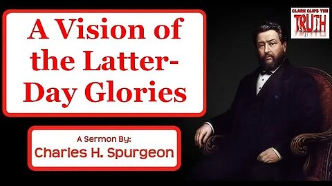 A Vision of the Latter-Day Glories | Charles Spurgeon Sermon