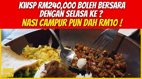 KWSP RM240,000 boleh bersara dengan selasa ke ? Nasi campur pun dah RM10 !